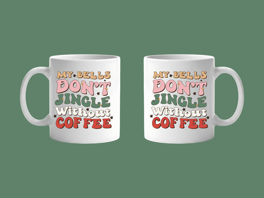 My Bells Don't Jingle Without Coffee Mug