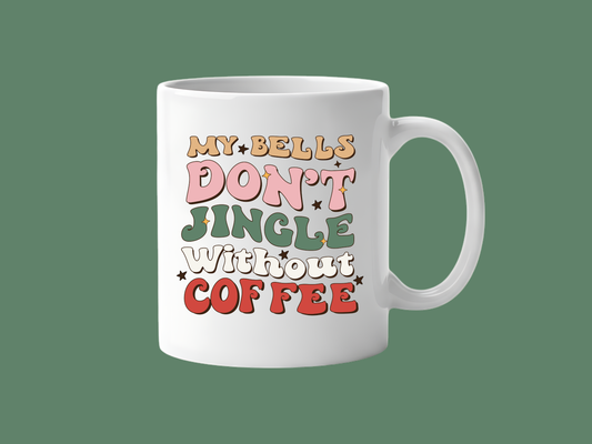 My Bells Don't Jingle Without Coffee Mug